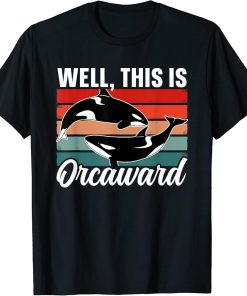 Well This Is Orcaward Humor Awkward Orcas Orca T-Shirt