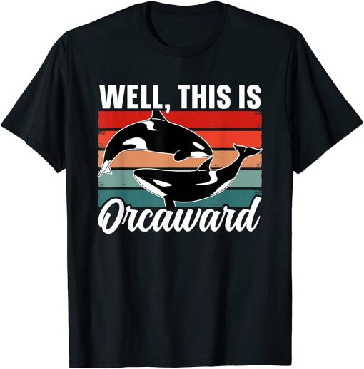 Well This Is Orcaward Humor Awkward Orcas Orca T-Shirt