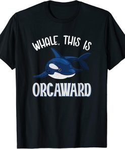 Whale This Is Orcaward Orca T-Shirt