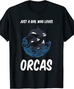 Just A Girl Who Loves Orcas Killer Whale Ocean Lake T-Shirt