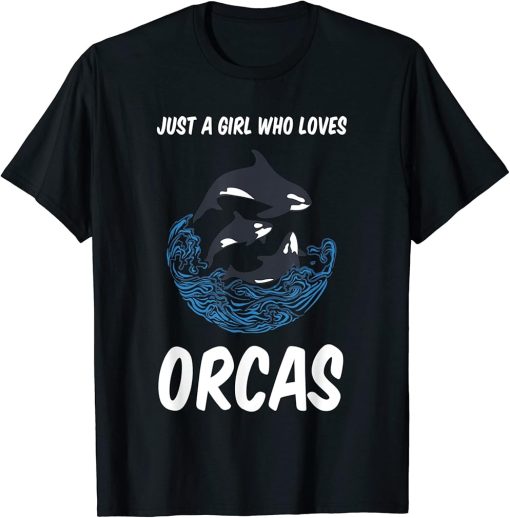 Just A Girl Who Loves Orcas Killer Whale Ocean Lake T-Shirt